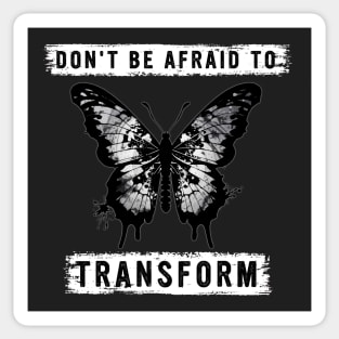 DON'T BE AFRAID TO TRANSFORM Sticker